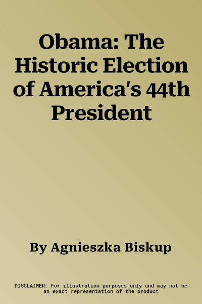 Obama: The Historic Election of America's 44th President