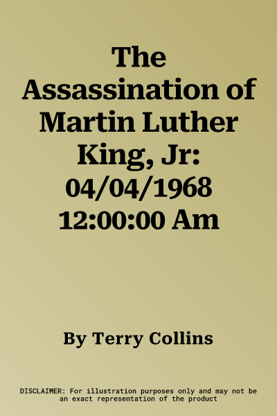 The Assassination of Martin Luther King, Jr: 04/04/1968 12:00:00 Am