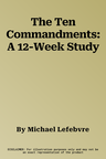 The Ten Commandments: A 12-Week Study