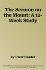 The Sermon on the Mount: A 12-Week Study