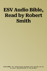 ESV Audio Bible, Read by Robert Smith