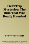 Field Trip Mysteries: The Ride That Was Really Haunted