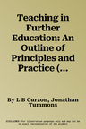 Teaching in Further Education: An Outline of Principles and Practice (Revised)