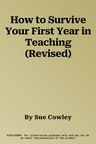 How to Survive Your First Year in Teaching (Revised)