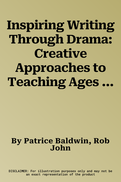 Inspiring Writing Through Drama: Creative Approaches to Teaching Ages 7-16