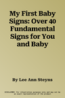 My First Baby Signs: Over 40 Fundamental Signs for You and Baby