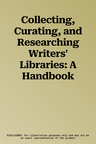 Collecting, Curating, and Researching Writers' Libraries: A Handbook