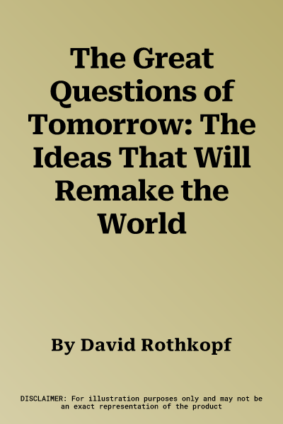 The Great Questions of Tomorrow: The Ideas That Will Remake the World