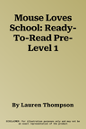 Mouse Loves School: Ready-To-Read Pre-Level 1