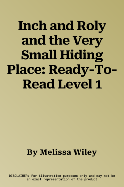 Inch and Roly and the Very Small Hiding Place: Ready-To-Read Level 1