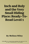 Inch and Roly and the Very Small Hiding Place: Ready-To-Read Level 1