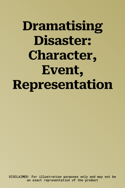 Dramatising Disaster: Character, Event, Representation