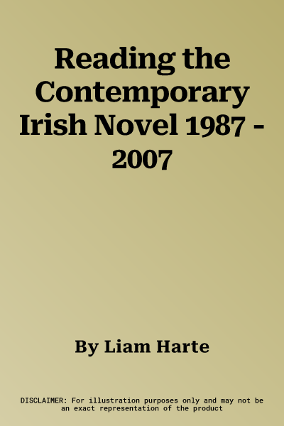 Reading the Contemporary Irish Novel 1987 - 2007