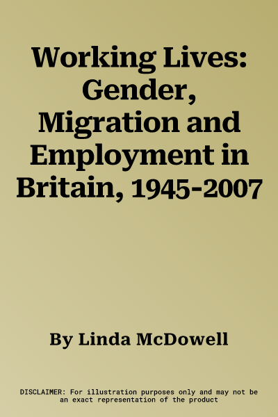 Working Lives: Gender, Migration and Employment in Britain, 1945-2007