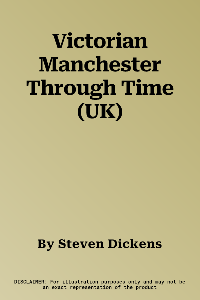 Victorian Manchester Through Time (UK)