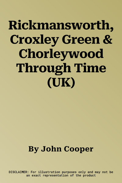 Rickmansworth, Croxley Green & Chorleywood Through Time (UK)