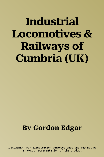 Industrial Locomotives & Railways of Cumbria (UK)