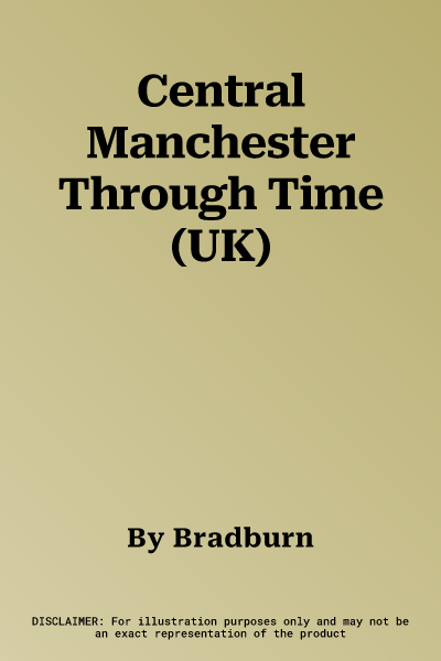 Central Manchester Through Time (UK)