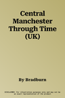 Central Manchester Through Time (UK)