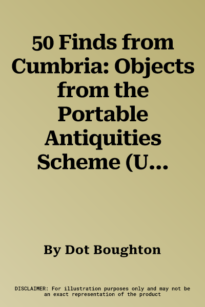 50 Finds from Cumbria: Objects from the Portable Antiquities Scheme (UK)