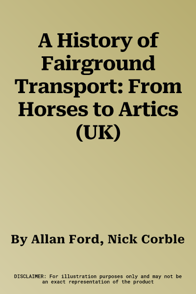 A History of Fairground Transport: From Horses to Artics (UK)