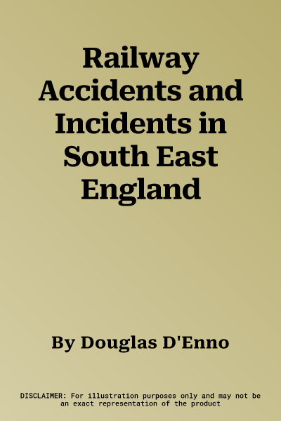 Railway Accidents and Incidents in South East England