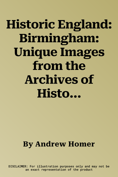 Historic England: Birmingham: Unique Images from the Archives of Historic England