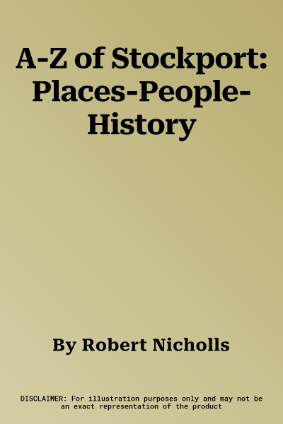 A-Z of Stockport: Places-People-History