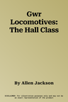 Gwr Locomotives: The Hall Class