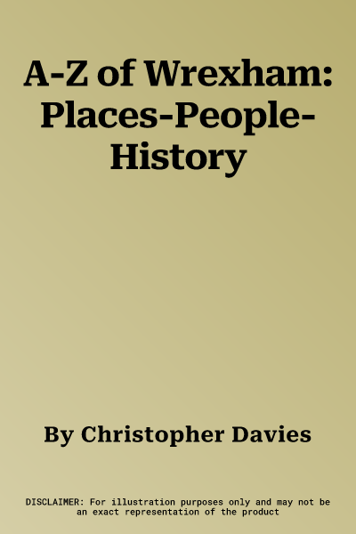 A-Z of Wrexham: Places-People-History