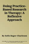 Doing Practice-Based Research in Therapy: A Reflexive Approach