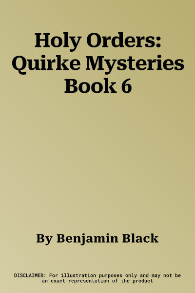 Holy Orders: Quirke Mysteries Book 6