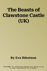 The Beasts of Clawstone Castle (UK)