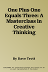 One Plus One Equals Three: A Masterclass in Creative Thinking