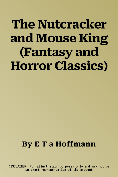 The Nutcracker and Mouse King (Fantasy and Horror Classics)