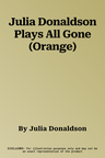 Julia Donaldson Plays All Gone (Orange)