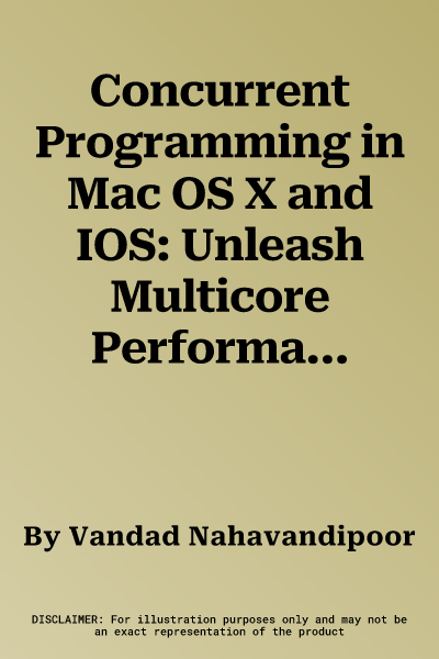 Concurrent Programming in Mac OS X and IOS: Unleash Multicore Performance with Grand Central Dispatch