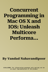 Concurrent Programming in Mac OS X and IOS: Unleash Multicore Performance with Grand Central Dispatch