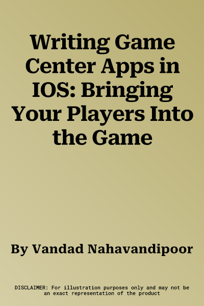 Writing Game Center Apps in IOS: Bringing Your Players Into the Game