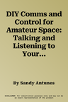 DIY Comms and Control for Amateur Space: Talking and Listening to Your Satellite