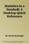 Statistics in a Nutshell: A Desktop Quick Reference