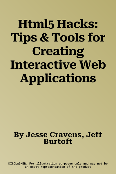 Html5 Hacks: Tips & Tools for Creating Interactive Web Applications