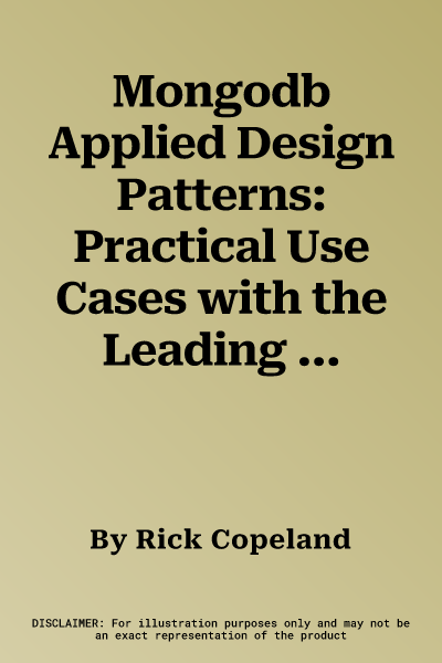 Mongodb Applied Design Patterns: Practical Use Cases with the Leading Nosql Database