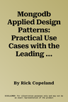 Mongodb Applied Design Patterns: Practical Use Cases with the Leading Nosql Database