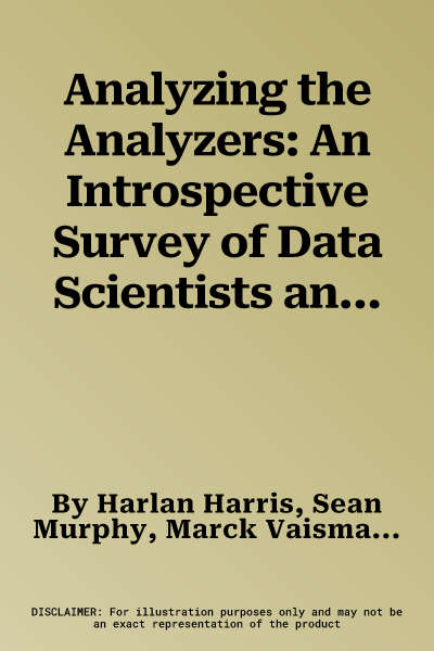 Analyzing the Analyzers: An Introspective Survey of Data Scientists and Their Work