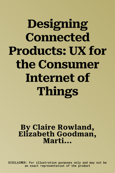 Designing Connected Products: UX for the Consumer Internet of Things