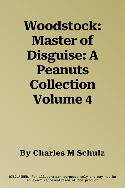 Woodstock: Master of Disguise: A Peanuts Collection Volume 4