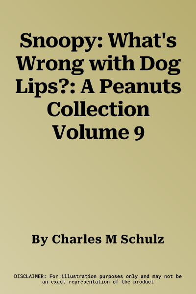 Snoopy: What's Wrong with Dog Lips?: A Peanuts Collection Volume 9