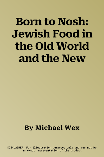 Born to Nosh: Jewish Food in the Old World and the New