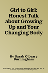 Girl to Girl: Honest Talk about Growing Up and Your Changing Body